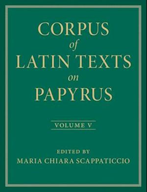 Corpus of Latin Texts on Papyrus: Volume 5, Part V