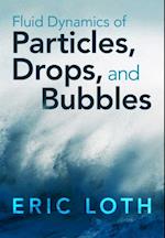 Fluid Dynamics of Particles, Drops, and Bubbles