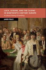 Luck, Leisure, and the Casino in Nineteenth-Century Europe
