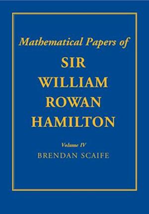 The Mathematical Papers of Sir William Rowan Hamilton: Volume 4