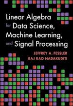 Linear Algebra for Data Science, Machine Learning, and Signal Processing