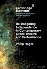 Re-imagining Independence in Contemporary Greek Theatre and Performance