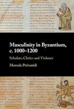 Masculinity in Byzantium, C. 1000-1200