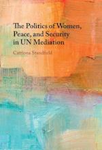 The Politics of Women, Peace, and Security in UN Mediation