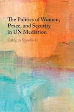 The Politics of Women, Peace, and Security in UN Mediation