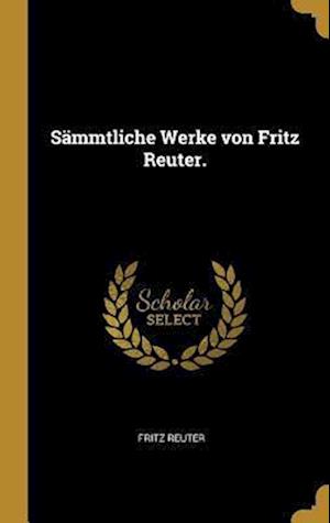 Sämmtliche Werke von Fritz Reuter.