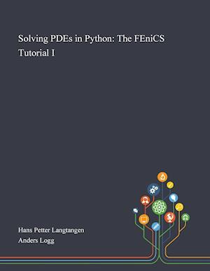 Solving PDEs in Python: The FEniCS Tutorial I