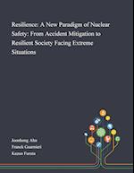 Resilience: A New Paradigm of Nuclear Safety: From Accident Mitigation to Resilient Society Facing Extreme Situations 