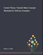 Control Theory Tutorial: Basic Concepts Illustrated by Software Examples 