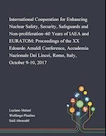 International Cooperation for Enhancing Nuclear Safety, Security, Safeguards and Non-proliferation-60 Years of IAEA and EURATOM: Proceedings of the XX