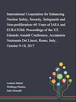 International Cooperation for Enhancing Nuclear Safety, Security, Safeguards and Non-proliferation-60 Years of IAEA and EURATOM