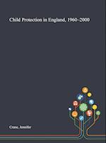 Child Protection in England, 1960-2000 
