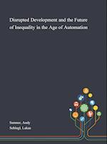 Disrupted Development and the Future of Inequality in the Age of Automation 