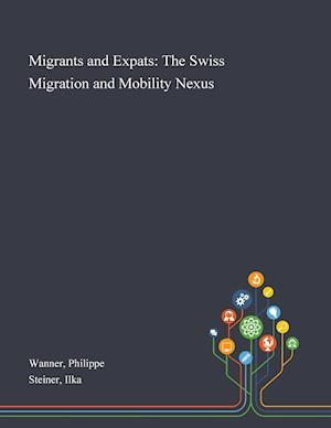 Migrants and Expats: The Swiss Migration and Mobility Nexus