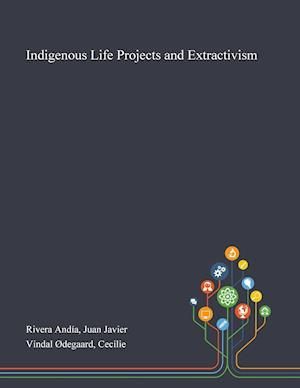 Indigenous Life Projects and Extractivism