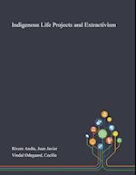 Indigenous Life Projects and Extractivism 