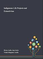 Indigenous Life Projects and Extractivism 