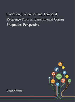Cohesion, Coherence and Temporal Reference From an Experimental Corpus Pragmatics Perspective