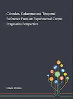 Cohesion, Coherence and Temporal Reference From an Experimental Corpus Pragmatics Perspective 