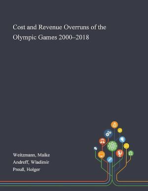 Cost and Revenue Overruns of the Olympic Games 2000-2018