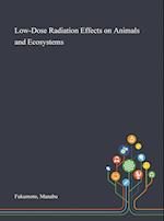 Low-Dose Radiation Effects on Animals and Ecosystems 