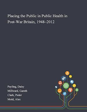 Placing the Public in Public Health in Post-War Britain, 1948-2012