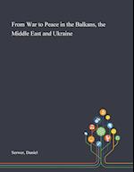 From War to Peace in the Balkans, the Middle East and Ukraine 
