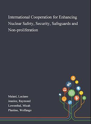 International Cooperation for Enhancing Nuclear Safety, Security, Safeguards and Non-proliferation