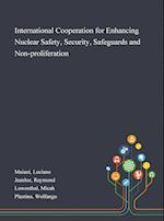 International Cooperation for Enhancing Nuclear Safety, Security, Safeguards and Non-proliferation 