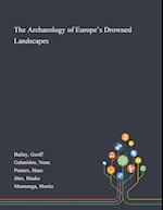 The Archaeology of Europe's Drowned Landscapes 