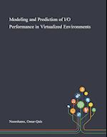 Modeling and Prediction of I/O Performance in Virtualized Environments 