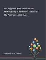 The Juggler of Notre Dame and the Medievalizing of Modernity. Volume 3