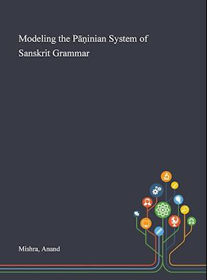 Modeling the P&#257;&#7751;inian System of Sanskrit Grammar