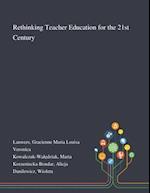 Rethinking Teacher Education for the 21st Century 