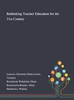 Rethinking Teacher Education for the 21st Century 