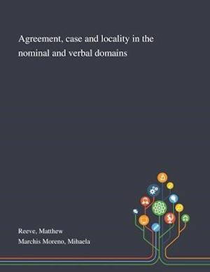 Agreement, Case and Locality in the Nominal and Verbal Domains