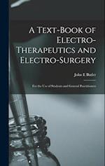 A Text-book of Electro-therapeutics and Electro-surgery : for the Use of Students and General Practitioners 