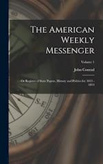The American Weekly Messenger; or Register of State Papers, History and Politics for 1813 - 1814; Volume 1 
