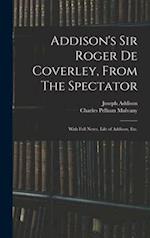 Addison's Sir Roger De Coverley, From The Spectator; With Full Notes, Life of Addison, Etc. 