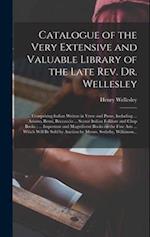 Catalogue of the Very Extensive and Valuable Library of the Late Rev. Dr. Wellesley : ... Comprising Italian Writers in Verse and Prose, Including ...