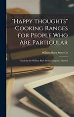 Happy Thoughts Cooking Ranges for People Who Are Particular [microform]