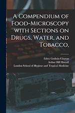 A Compendium of Food-microscopy With Sections on Drugs, Water, and Tobacco, [electronic Resource] 