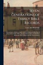 Seven Generations of Family Bible Records; Descendants of Rebecca Ogden and Caleb Halsted in the Line of John, Robert Wade, Oliver, Emeline Halsted Da