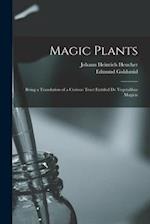 Magic Plants : Being a Translation of a Curious Tract Entitled De Vegetalibus Magicis 