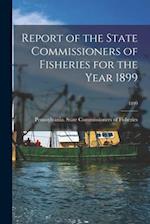 Report of the State Commissioners of Fisheries for the Year 1899; 1899 