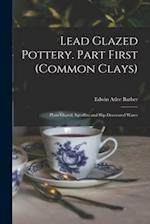 Lead Glazed Pottery. Part First (common Clays): Plain Glazed, Sgraffito and Slip-decorated Wares 