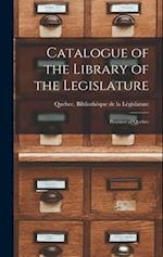 Catalogue of the Library of the Legislature [microform] : Province of Quebec 