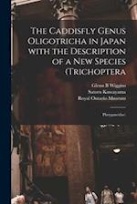 The Caddisfly Genus Oligotricha in Japan With the Description of a New Species (Trichoptera