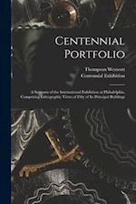 Centennial Portfolio: a Souvenir of the International Exhibition at Philadelphia, Comprising Lithographic Views of Fifty of Its Principal Buildings 