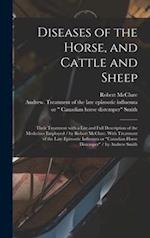 Diseases of the Horse, and Cattle and Sheep : Their Treatment With a List and Full Description of the Medicines Employed / by Robert McClure. With Tre